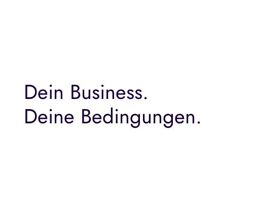 Dein Business. Deine Bedingungen